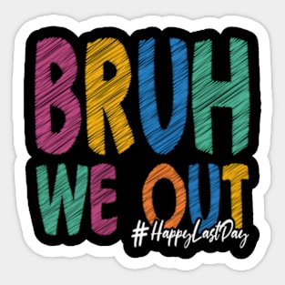 HapLast Day Of School Bruh We Out Teacher Summer Sticker